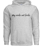 Stay Woke Not Broke Hoodie